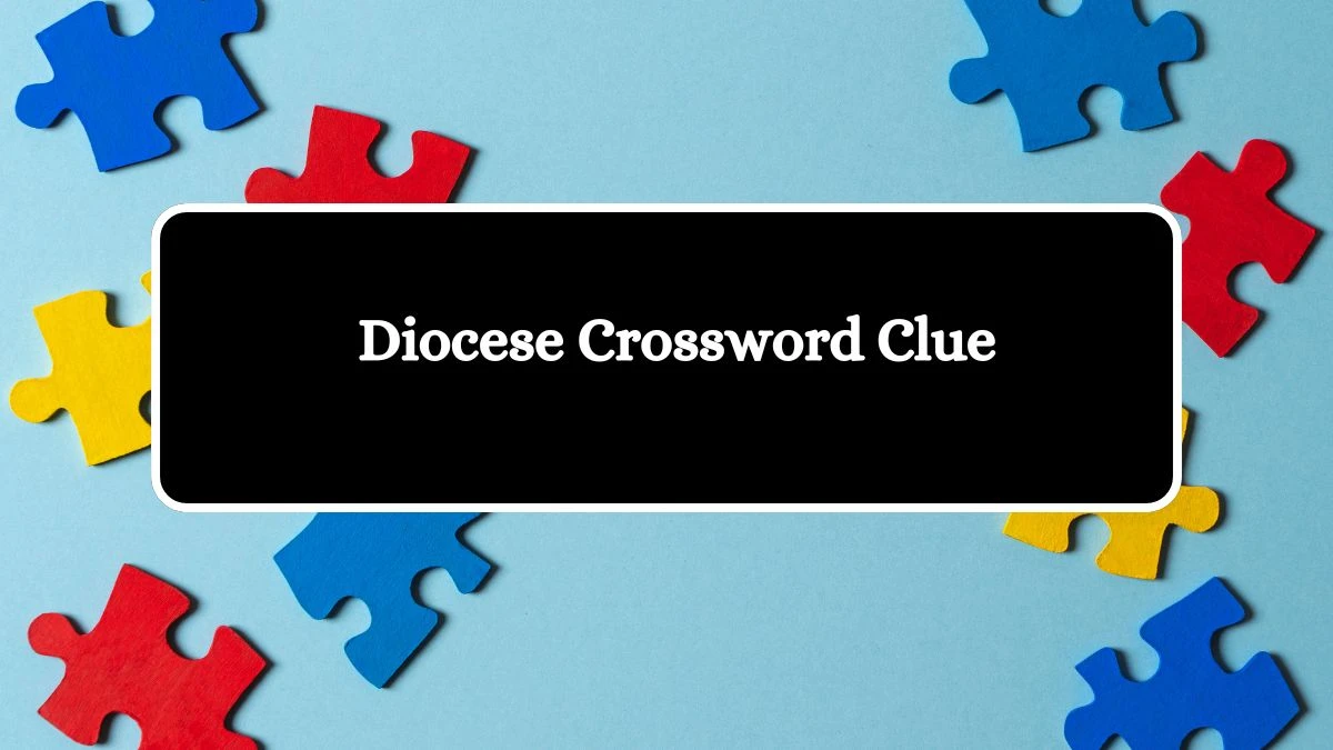 Irish Daily Mail Quick Diocese 3 Letters Crossword Clue Puzzle Answers from August 11, 2024