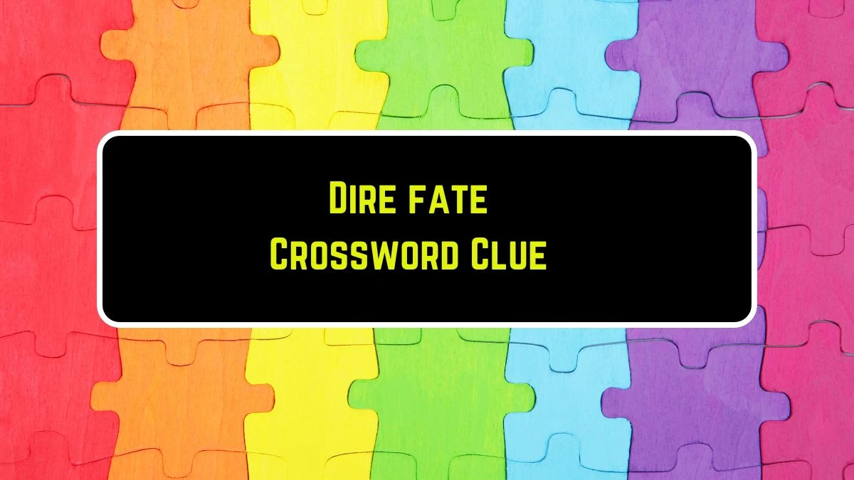 Dire fate Daily Themed Crossword Clue 4 letters Puzzle Answer from August 11, 2024