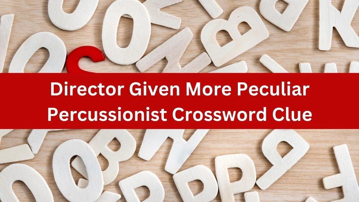 Director Given More Peculiar Percussionist Crossword Clue Puzzle Answer from August 02, 2024