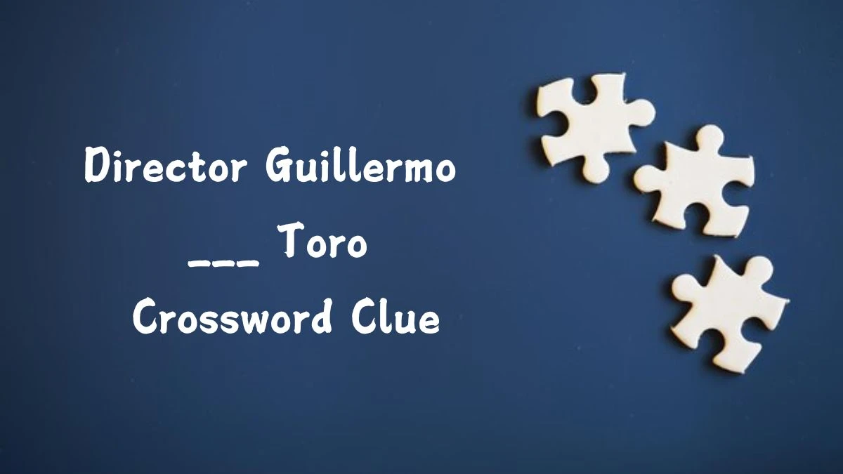 Universal Director Guillermo ___ Toro Crossword Clue Puzzle Answer from August 06, 2024