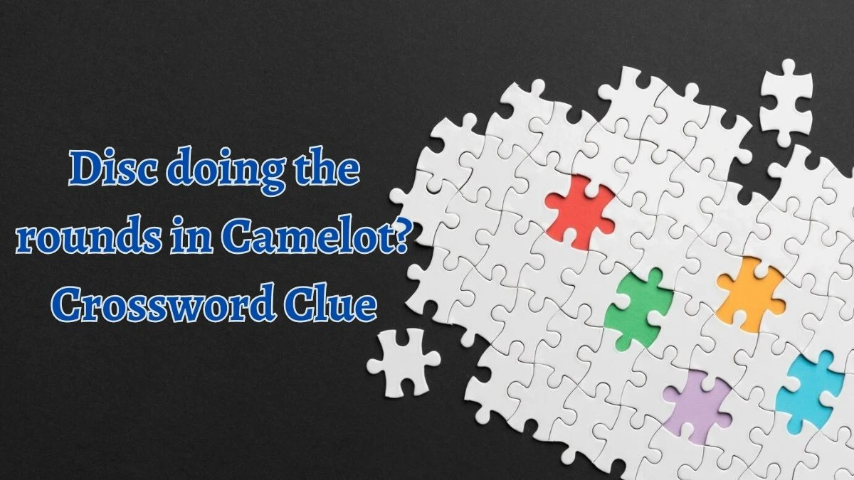 Disc doing the rounds in Camelot? Crossword Clue Answers on August 28, 2024