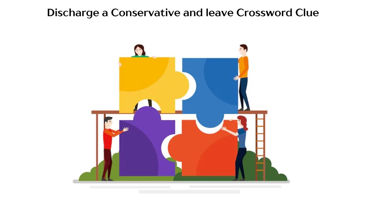 Discharge a Conservative and leave Crossword Clue Answers on August 07, 2024