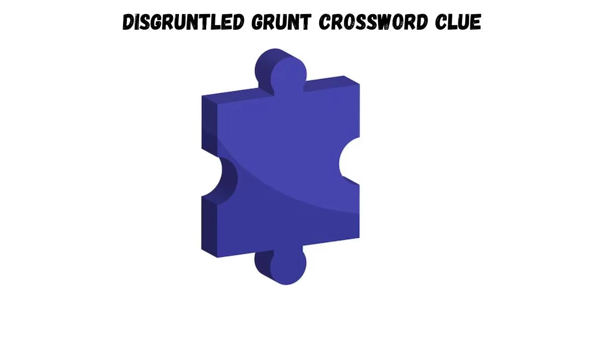 LA Times Disgruntled grunt Crossword Puzzle Answer from August 02, 2024