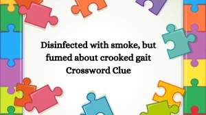 Disinfected with smoke, but fumed about crooked gait Crossword Clue Puzzle Answer from August 16, 2024