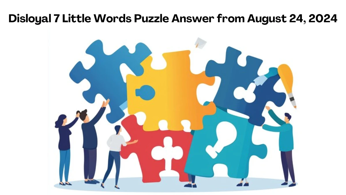 Disloyal 7 Little Words Puzzle Answer from August 24, 2024