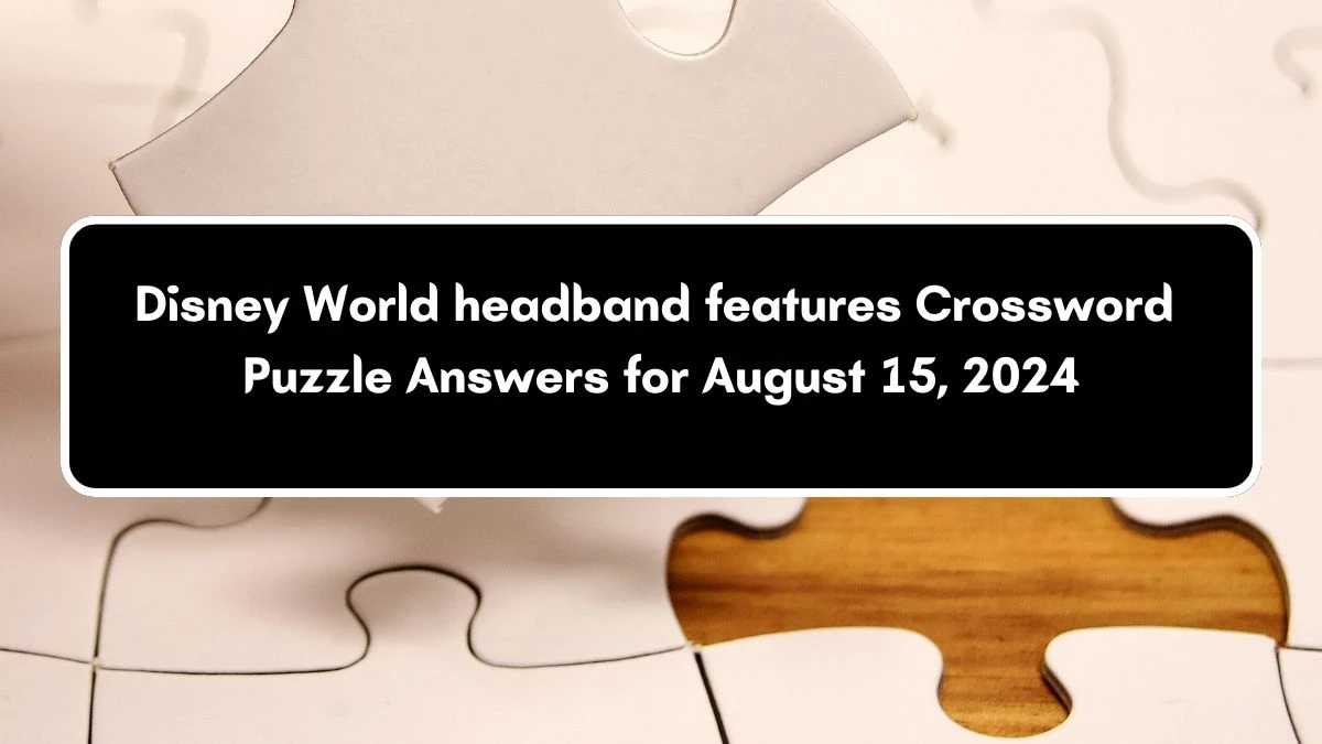 Universal Disney World headband features Crossword Clue Puzzle Answer from August 15, 2024