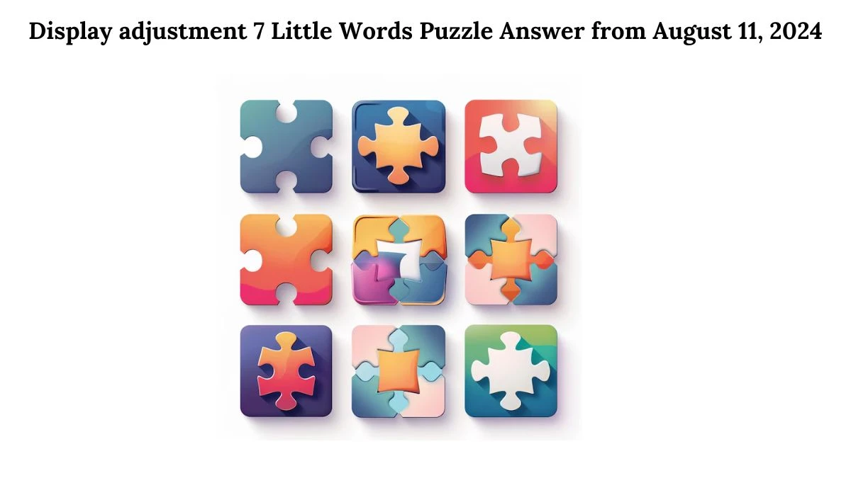 Display adjustment 7 Little Words Puzzle Answer from August 11, 2024