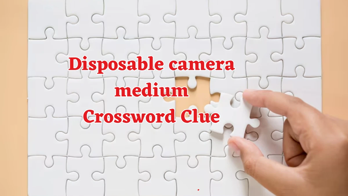 Disposable camera medium Universal Crossword Clue Puzzle Answer from August 17, 2024