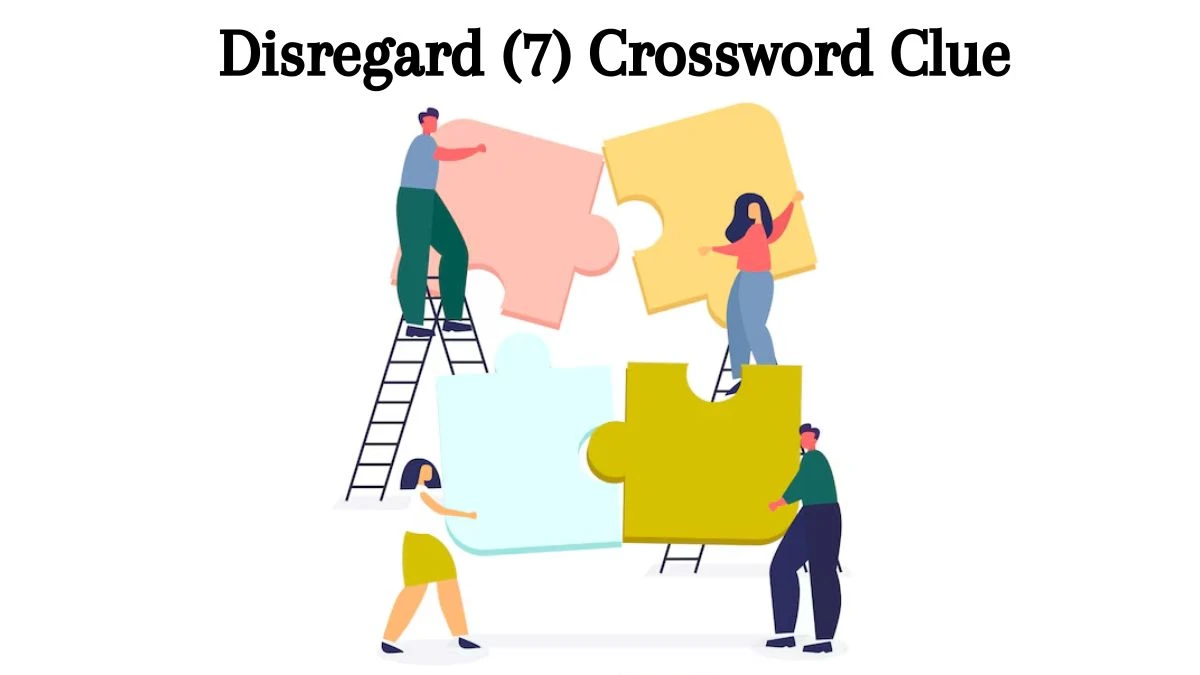 Disregard (7) Crossword Clue Answers on August 08, 2024