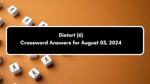 Distort (6) Crossword Clue Puzzle Answer from August 03, 2024