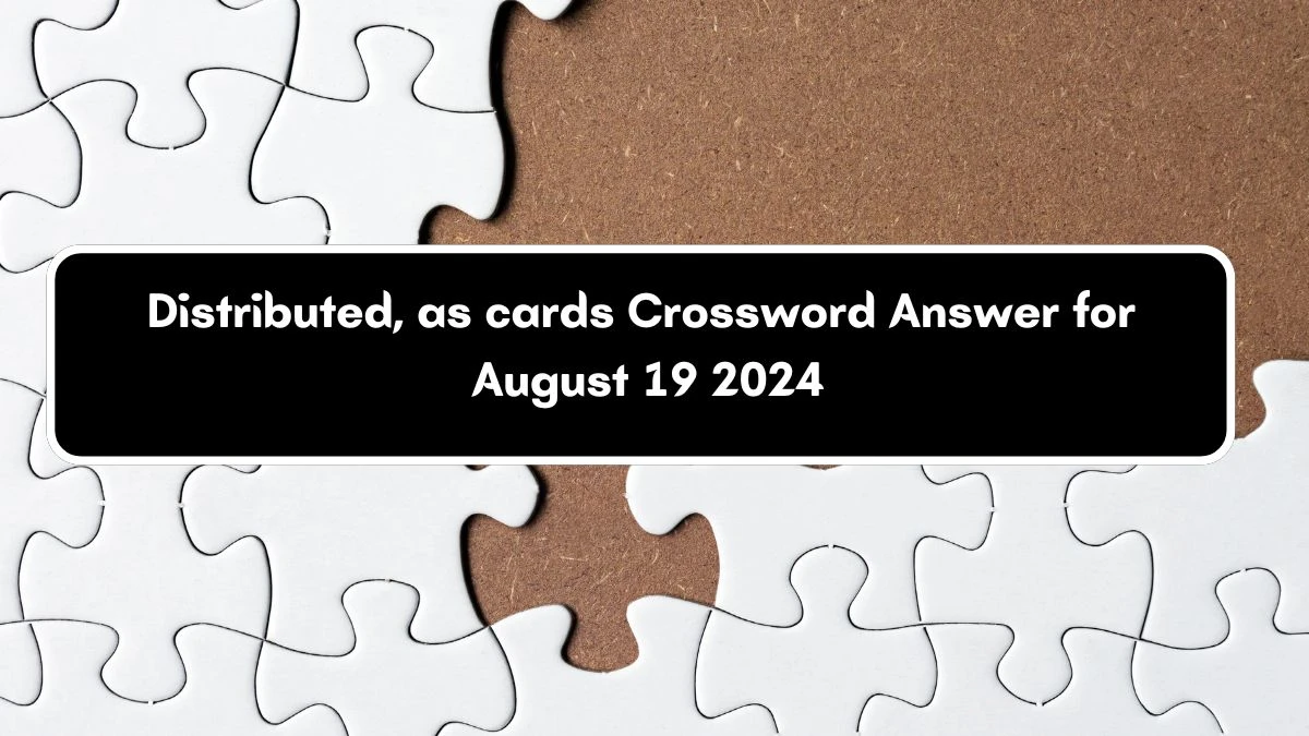 LA Times Distributed, as cards Crossword Clue Puzzle Answer from August 19, 2024