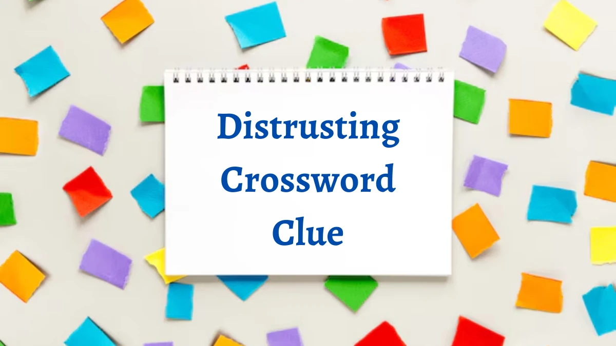 Distrusting NYT Crossword Clue Puzzle Answer on August 21, 2024