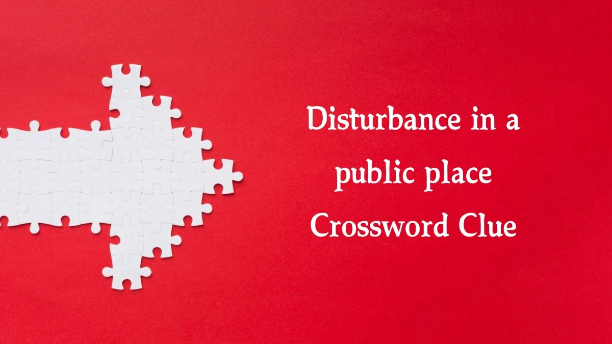 Disturbance in a public place 6 Letters Crossword Clue Puzzle Answer from August 22, 2024