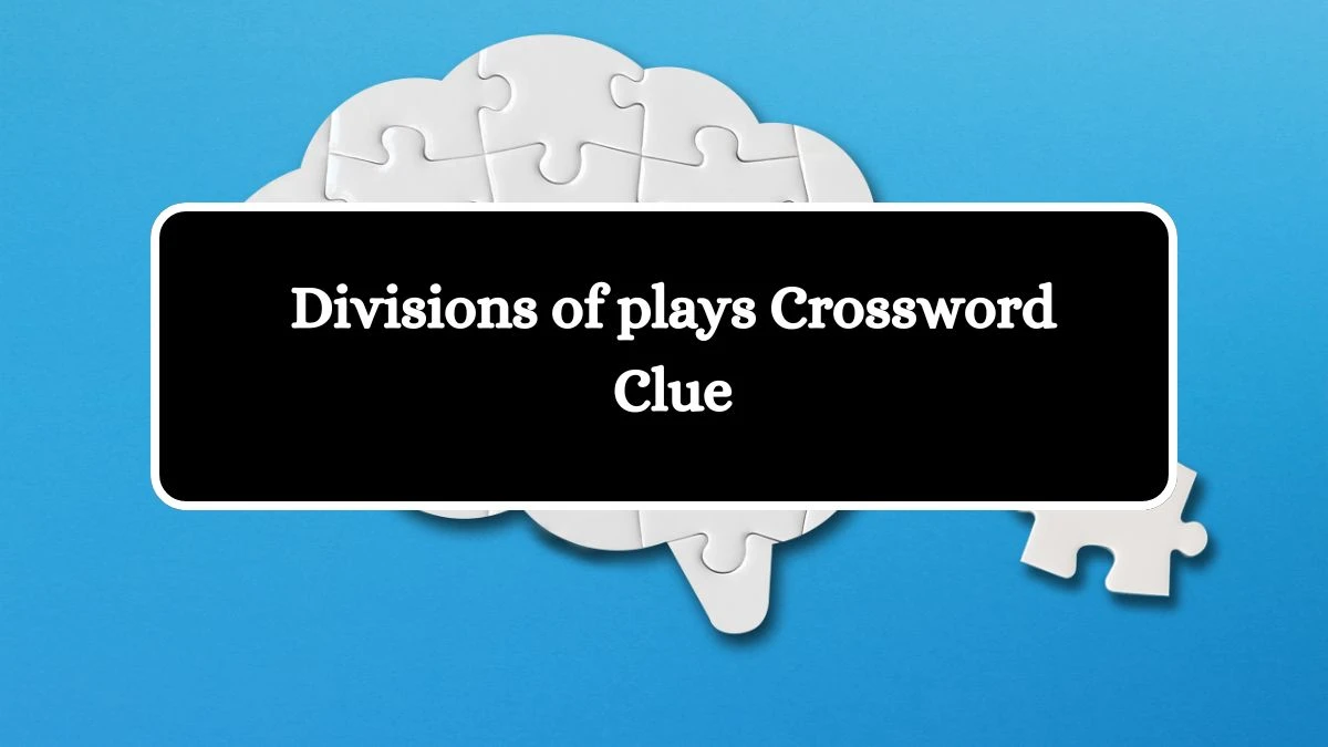 USA Today Divisions of plays Crossword Clue Puzzle Answer from August 08, 2024