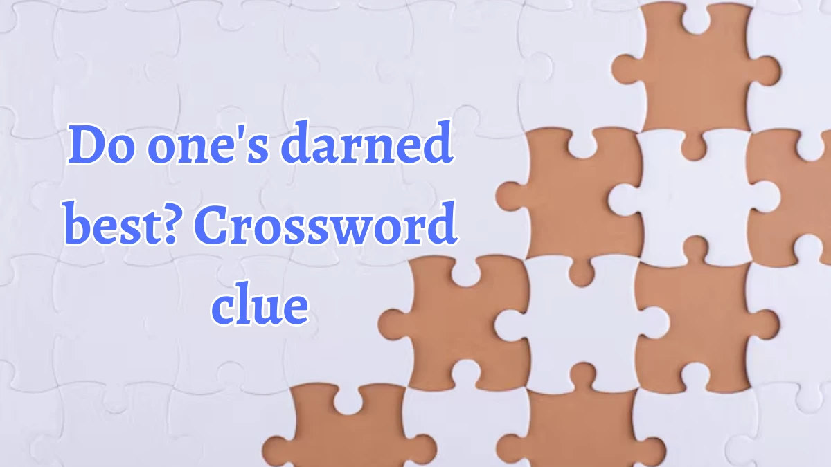 LA Times Do one's darned best? Crossword Clue Puzzle Answer from August 20, 2024