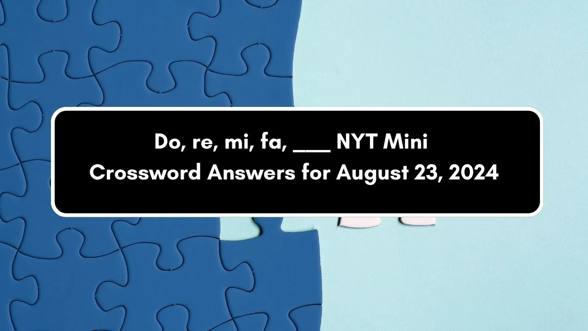 NYT Mini Do, re, mi, fa, ___ Crossword Clue Hints Answer