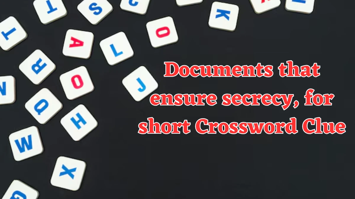 Documents that ensure secrecy, for short NYT Crossword Clue Puzzle Answer on August 01, 2024