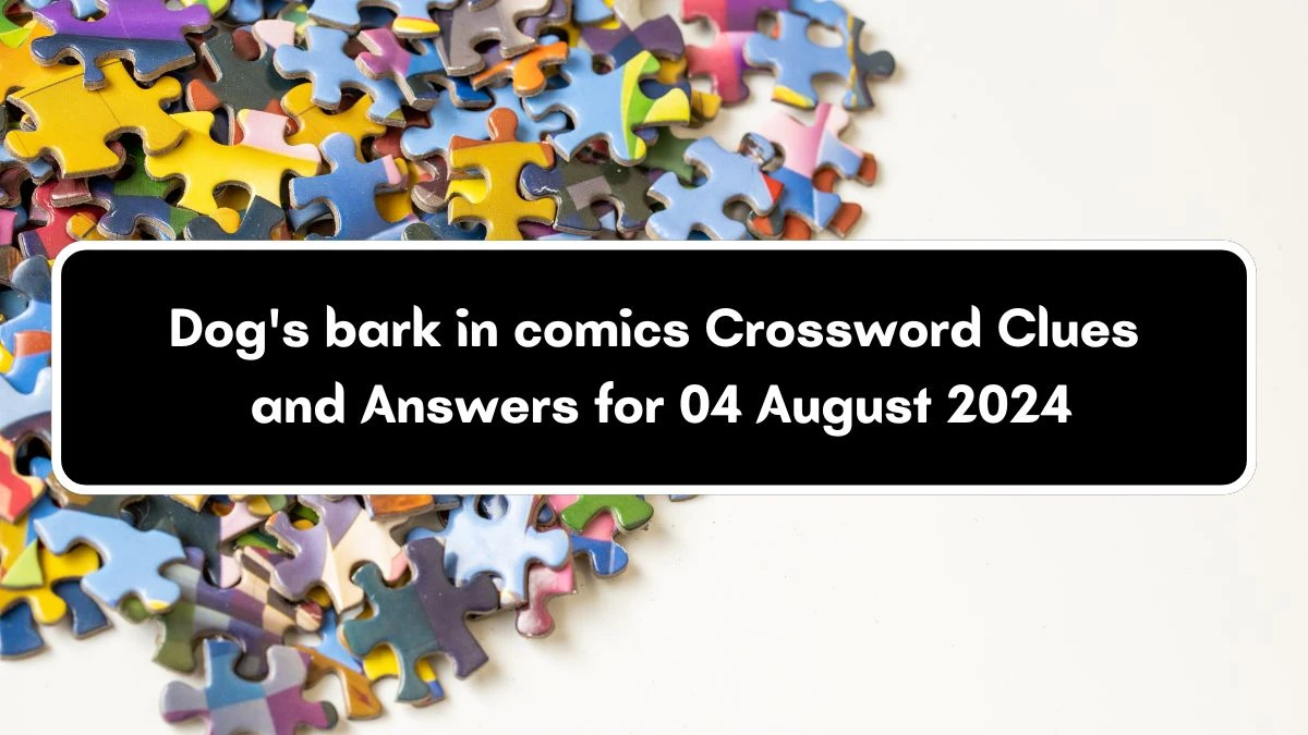 Dog's bark in comics Daily Themed Crossword Clue Puzzle Answer from August 04, 2024