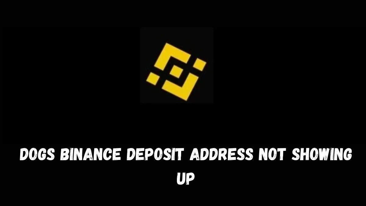 Dogs Binance Deposit Address Not Showing Up