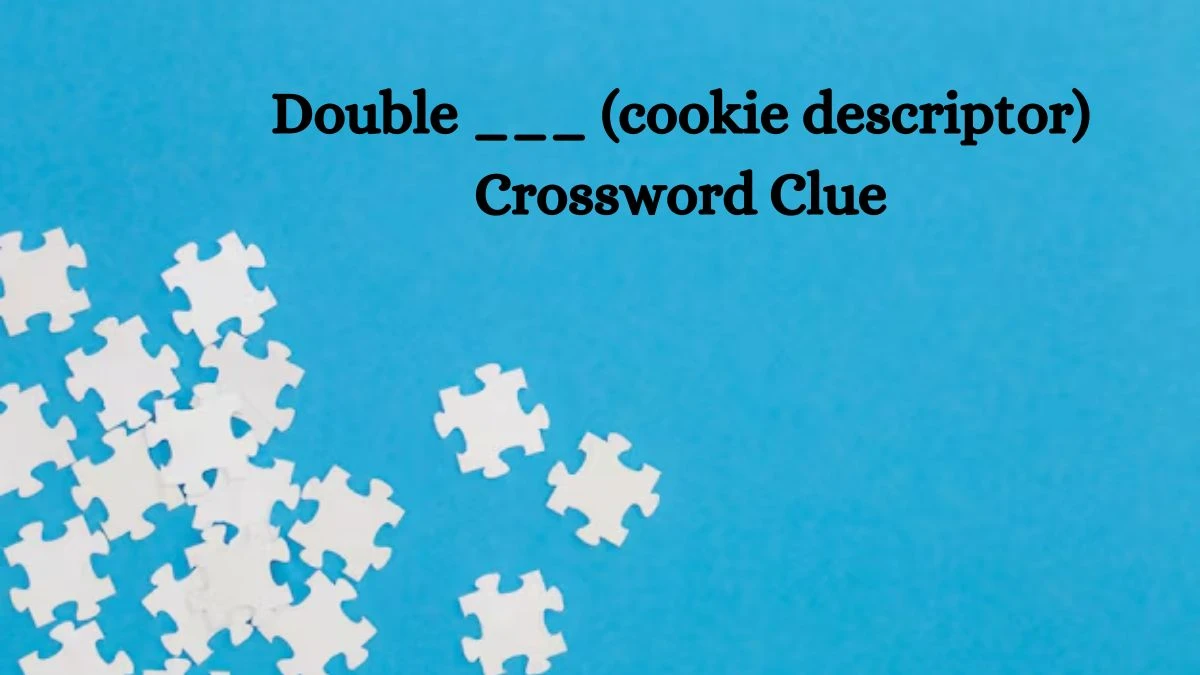 Double ___ (cookie descriptor) NYT Crossword Clue Puzzle Answer from August 09, 2024