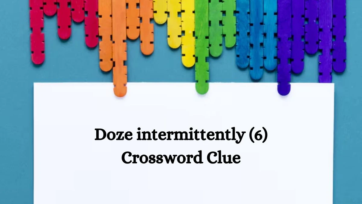 NYT Doze intermittently (6) Crossword Clue Puzzle Answer from August 29, 2024