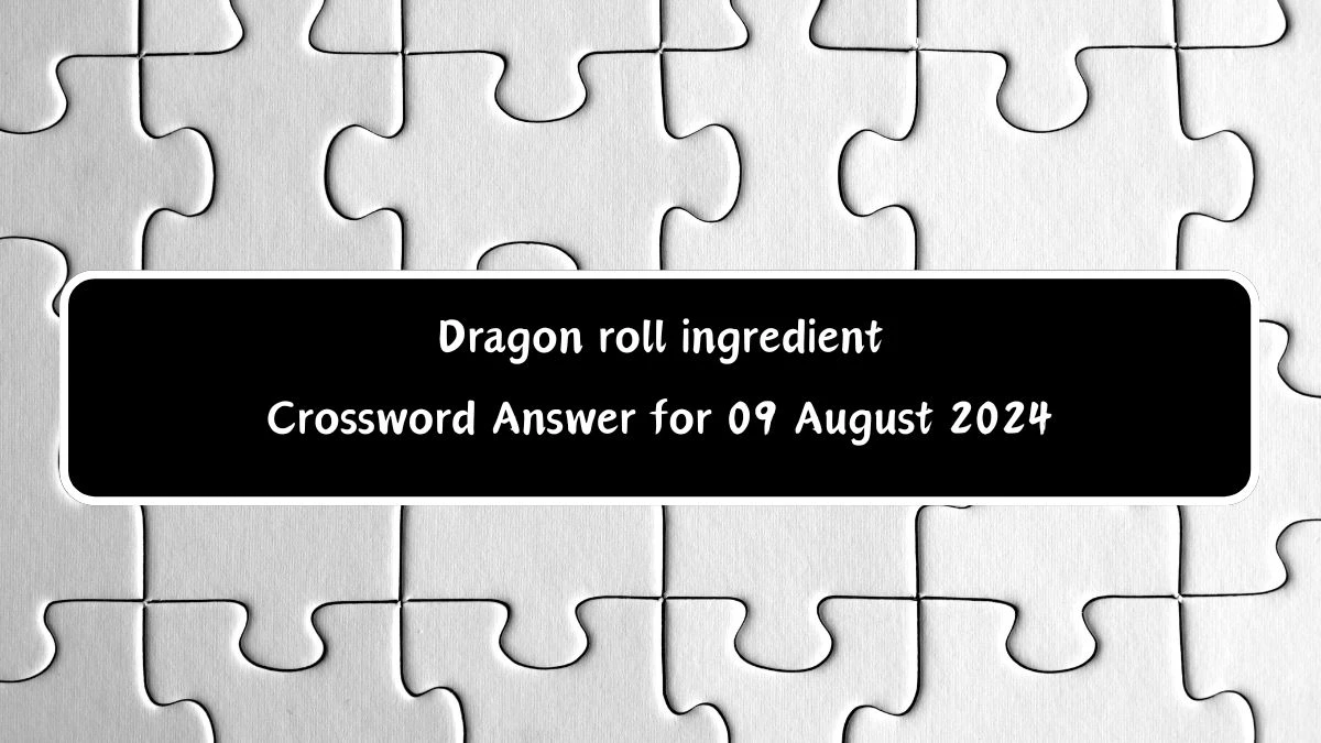 Dragon roll ingredient Daily Themed Crossword Clue Puzzle Answer from August 09, 2024