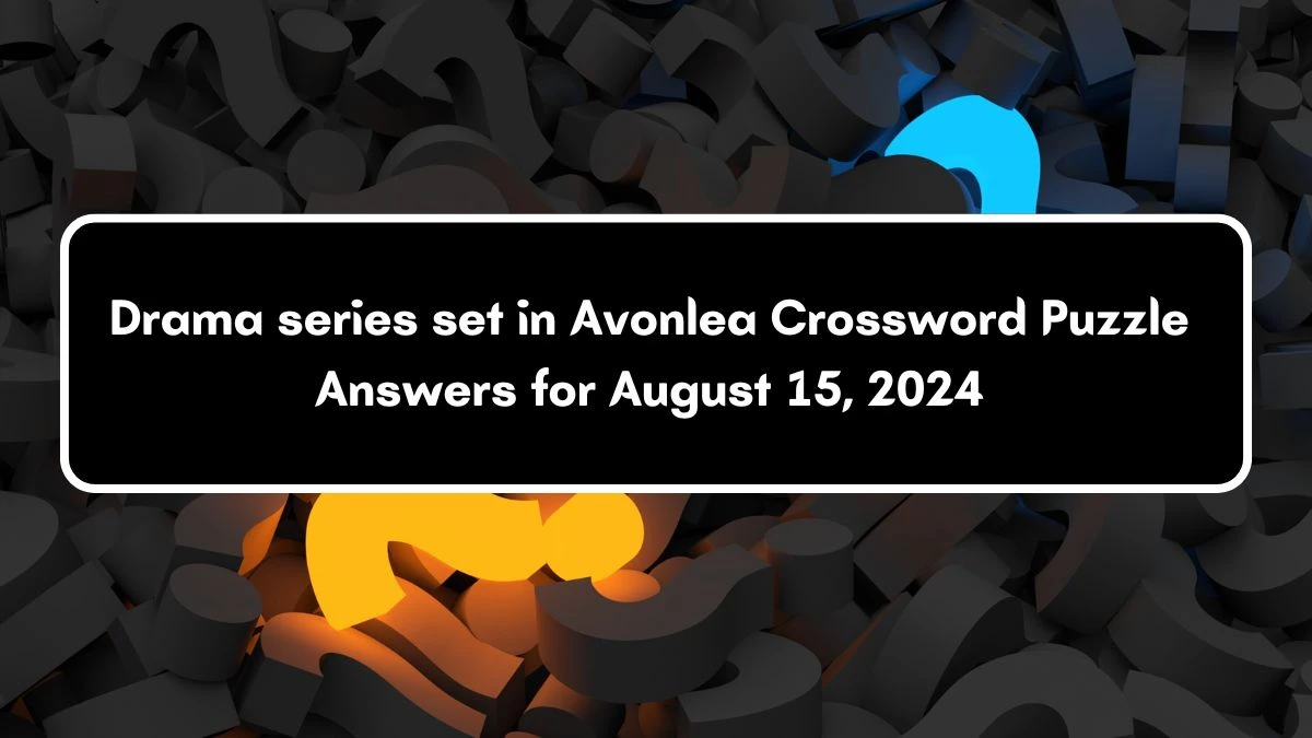 USA Today Drama series set in Avonlea Crossword Clue Puzzle Answer from August 15, 2024