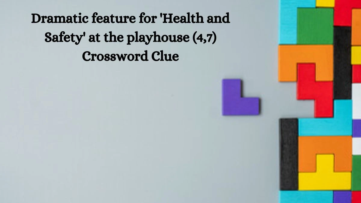 Dramatic feature for 'Health and Safety' at the playhouse (4,7) Crossword Clue Answers on August 12, 2024