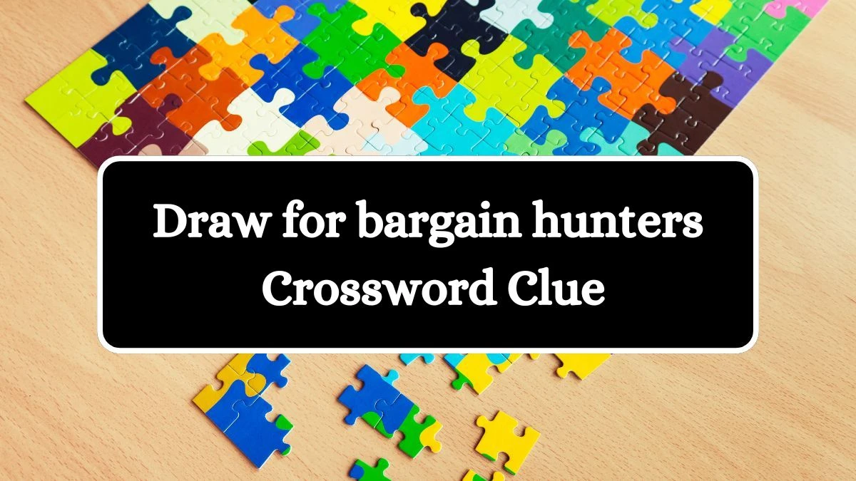 Draw for bargain hunters Universal Crossword Clue Puzzle Answer from August 06, 2024