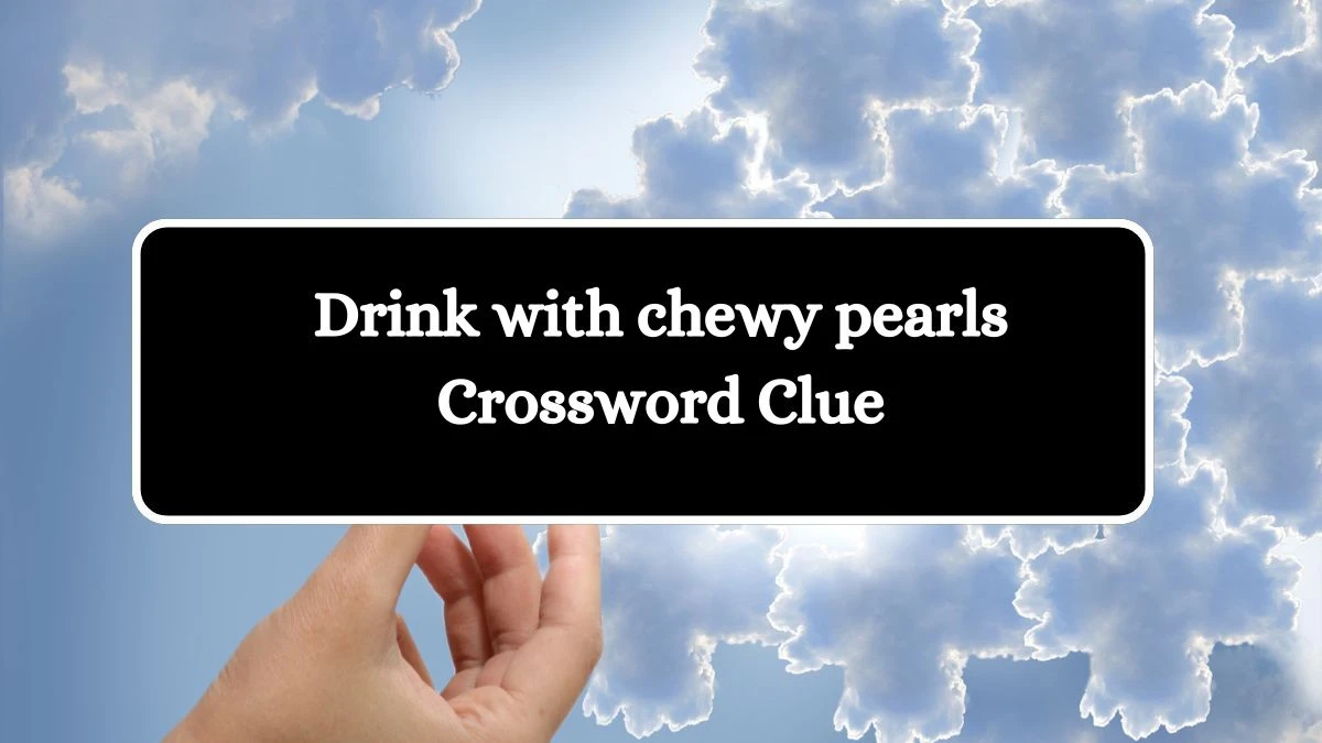 USA Today Drink with chewy pearls Crossword Clue Puzzle Answer from August 07, 2024