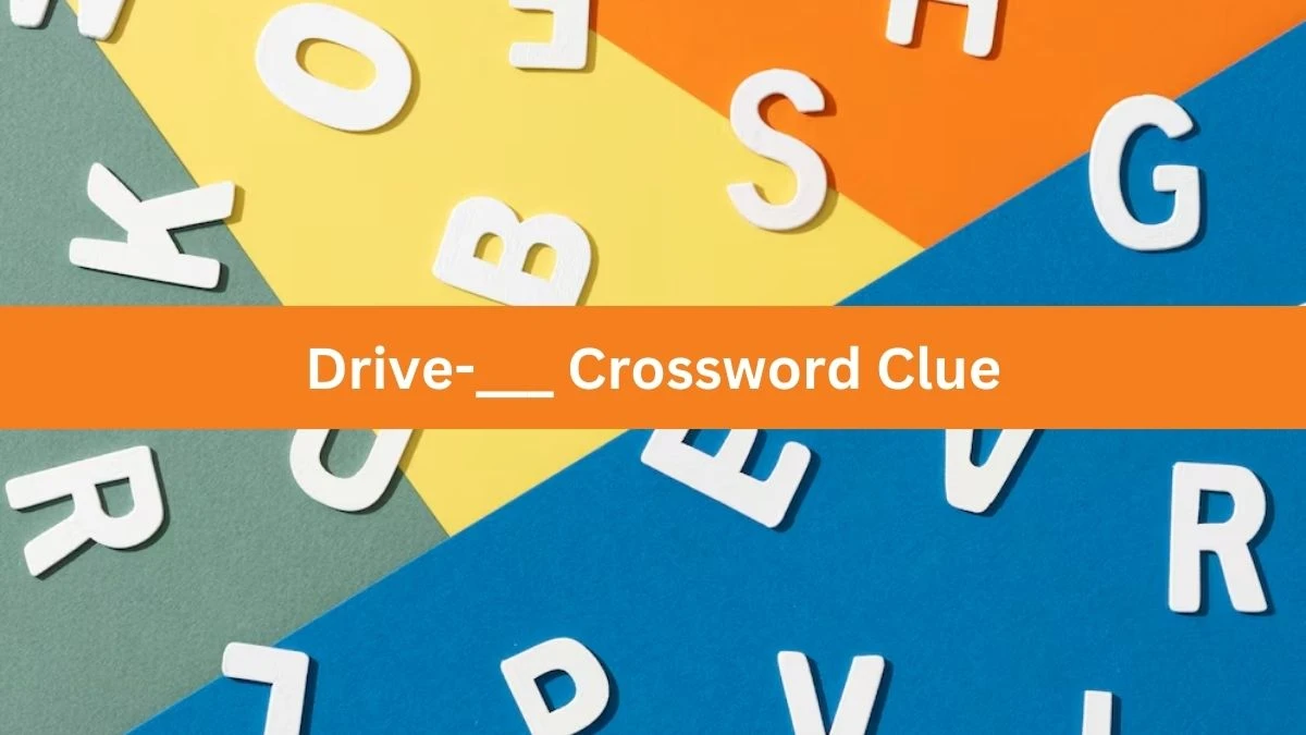 Drive-___ NYT Crossword Clue Puzzle Answer on August 29, 2024