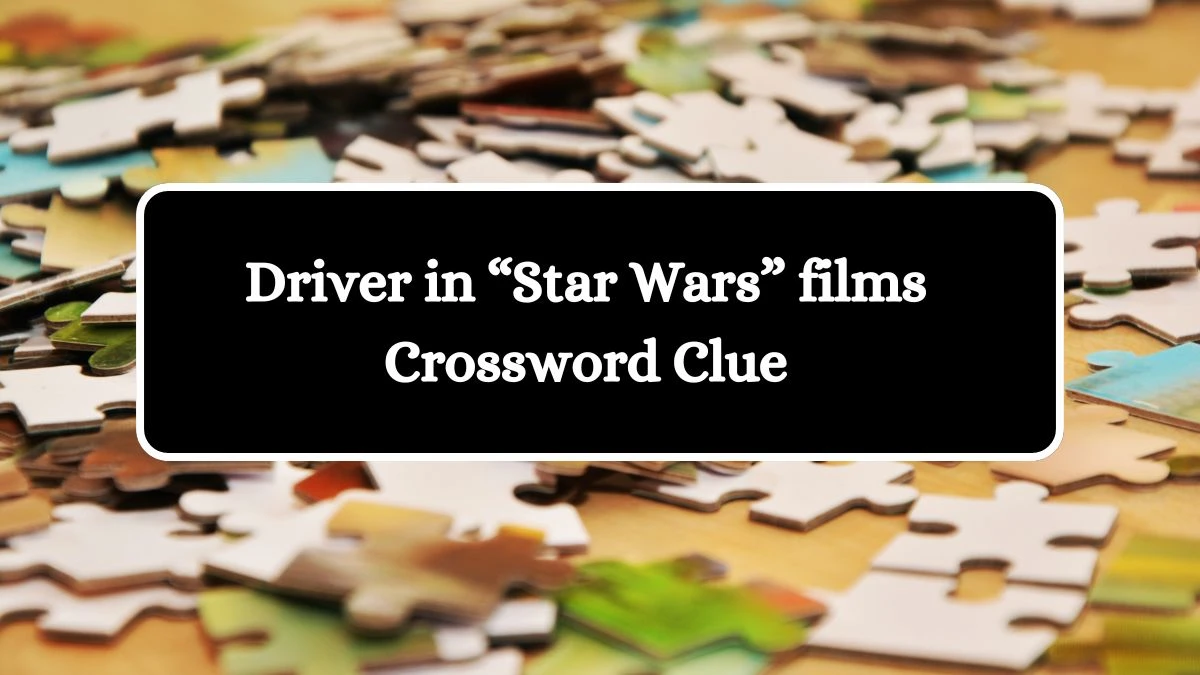 Universal Driver in “Star Wars” films Crossword Clue Puzzle Answer from August 19, 2024