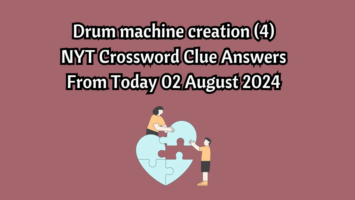 NYT Drum machine creation (4) Crossword Clue Puzzle Answer from August 02, 2024