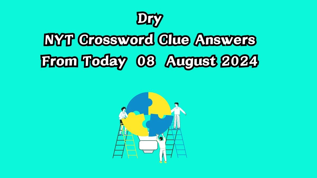 Dry NYT Crossword Clue Puzzle Answer from August 08, 2024