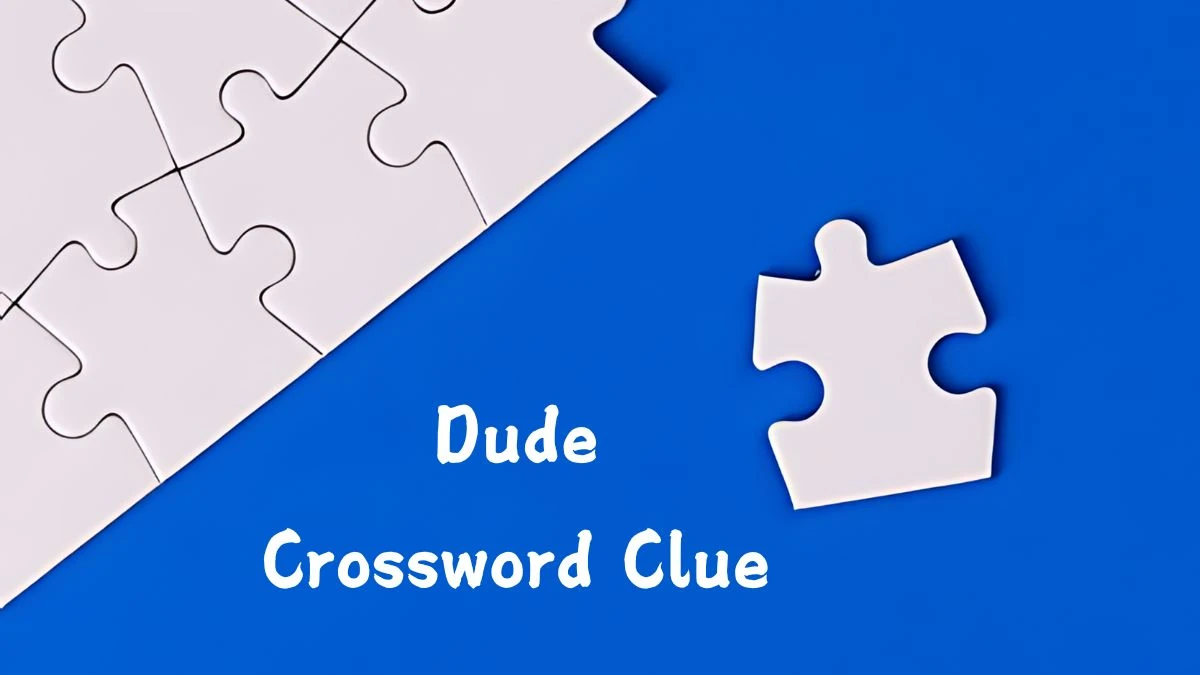 USA Today Dude Crossword Clue Puzzle Answer from August 06, 2024