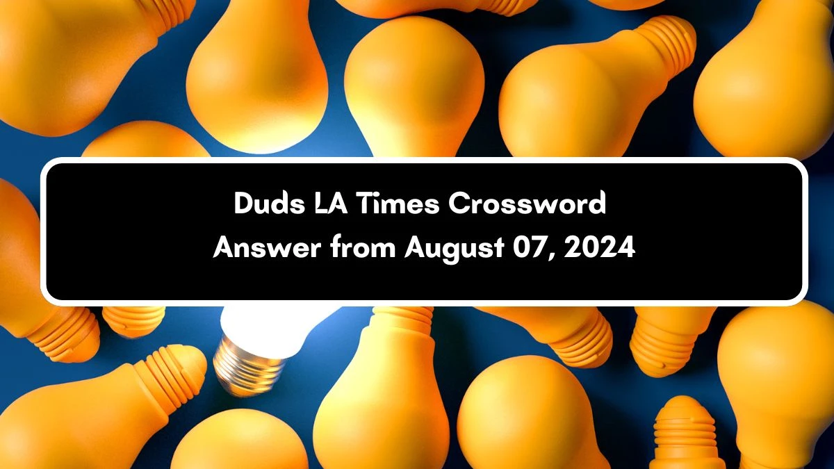 LA Times Duds Crossword Clue Puzzle Answer from August 07, 2024