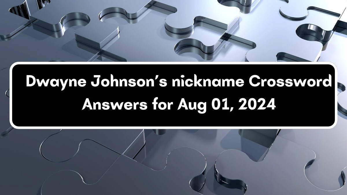 Dwayne Johnson’s nickname Universal Crossword Clue Puzzle Answer from August 01, 2024