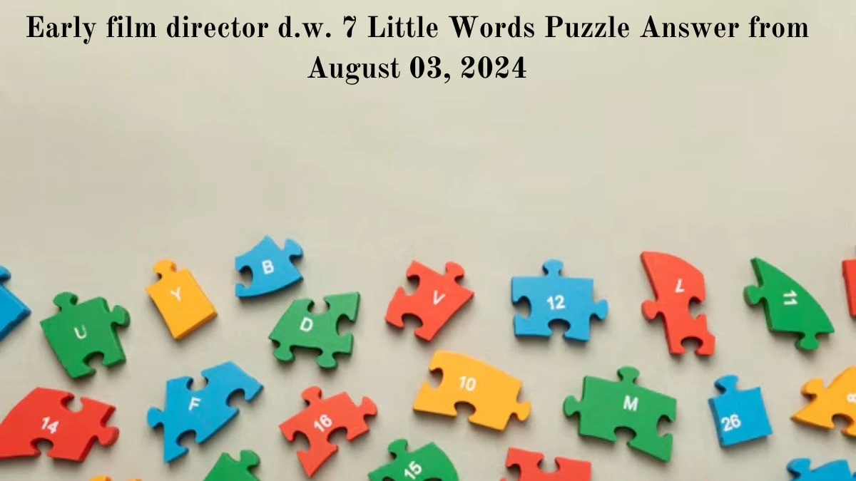 Early film director d.w. 7 Little Words Puzzle Answer from August 03, 2024