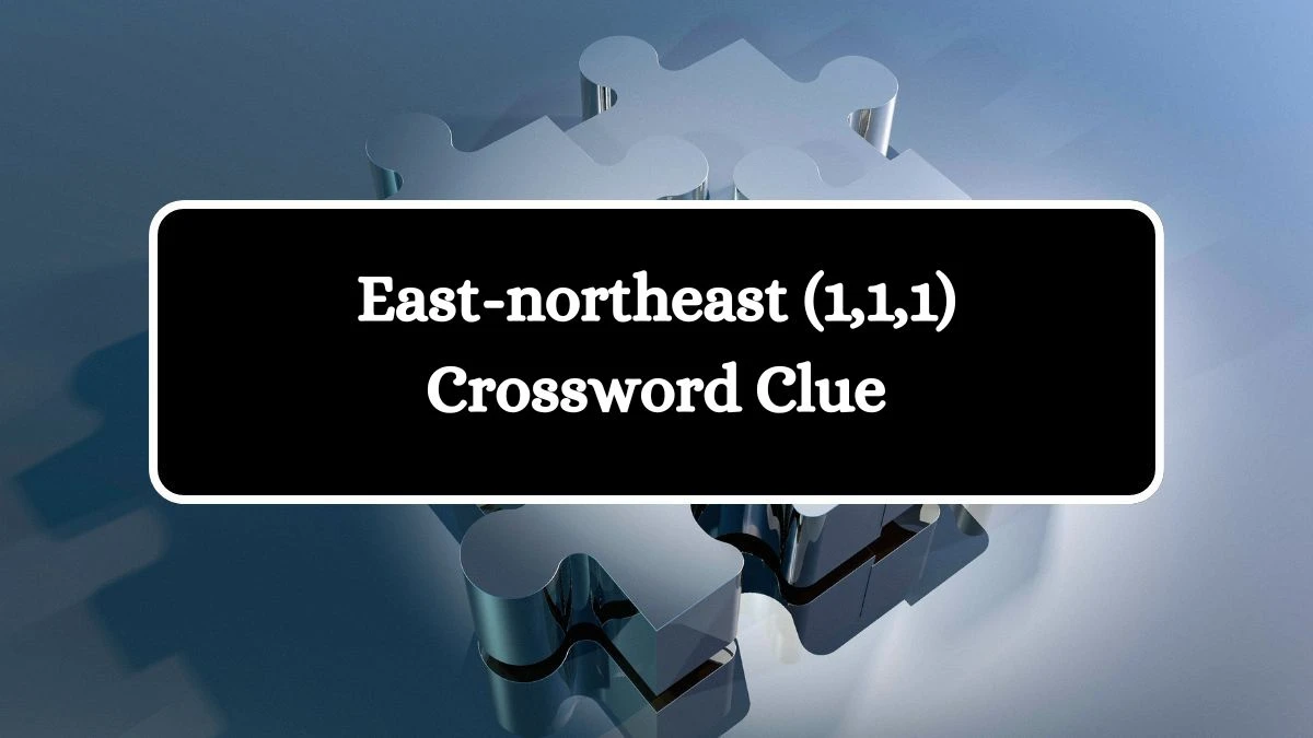 East-northeast (1,1,1) Crossword Clue Puzzle Answer from August 13, 2024