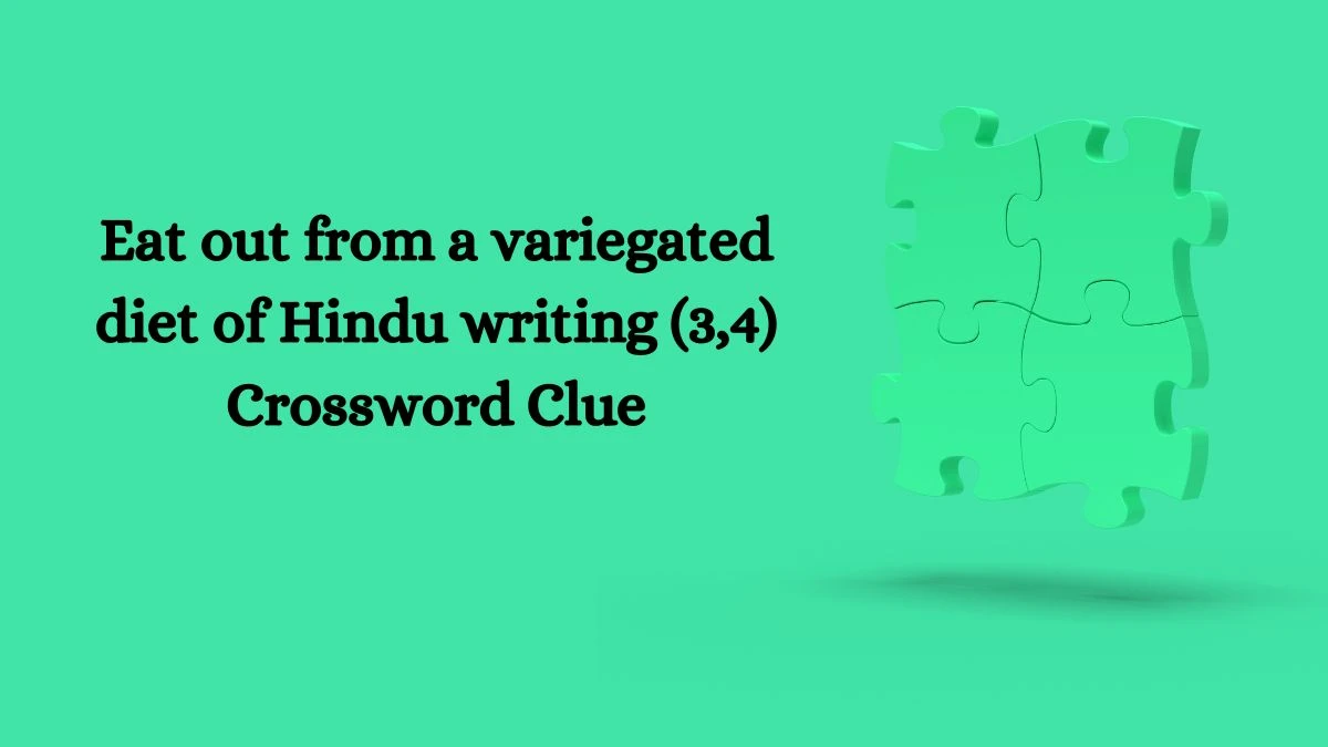 Eat out from a variegated diet of Hindu writing (3,4) Crossword Clue Puzzle Answer from September 01, 2024