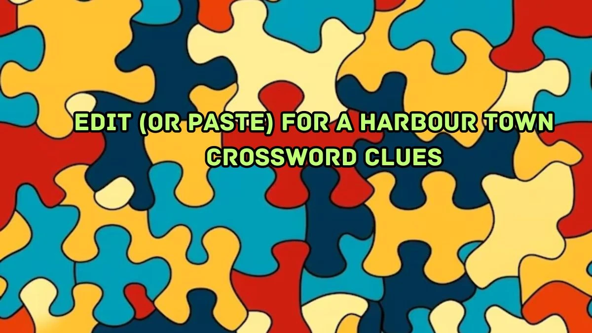 Edit (or paste) for a harbour town Crossword Clue Puzzle Answer from August 29, 2024