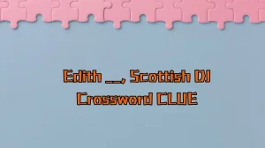 Edith __, Scottish DJ Irish Daily Mail Quick Crossword Clue Puzzle Answer from August 17, 2024