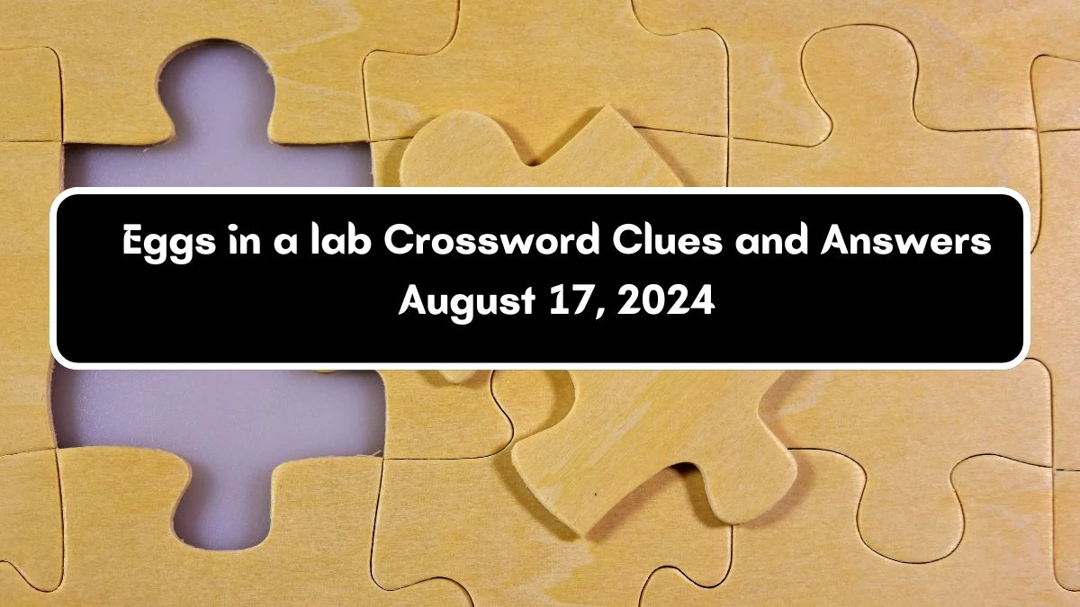 Eggs in a lab Daily Themed Crossword Clue Puzzle Answer from August 17, 2024