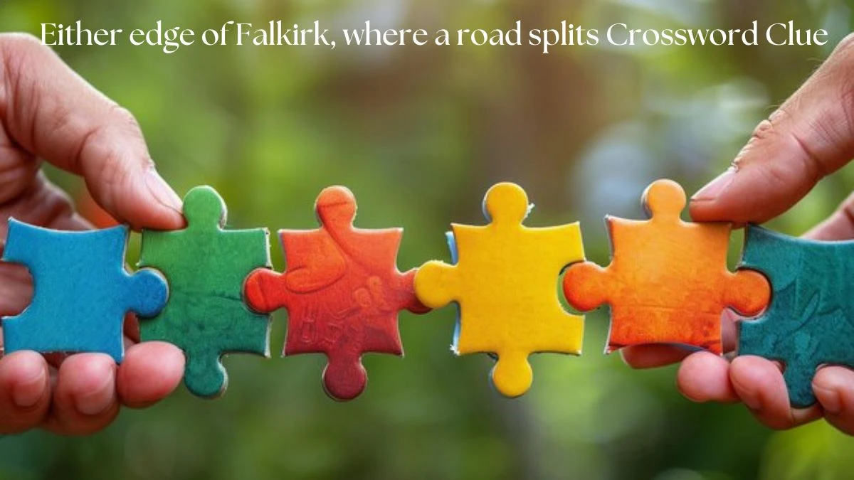 Either edge of Falkirk, where a road splits Crossword Clue Puzzle Answer from August 06, 2024