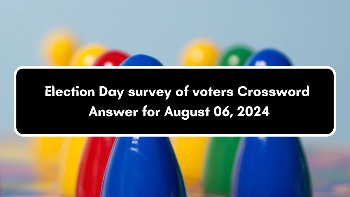 LA Times Election Day survey of voters Crossword Puzzle Answer from August 06, 2024