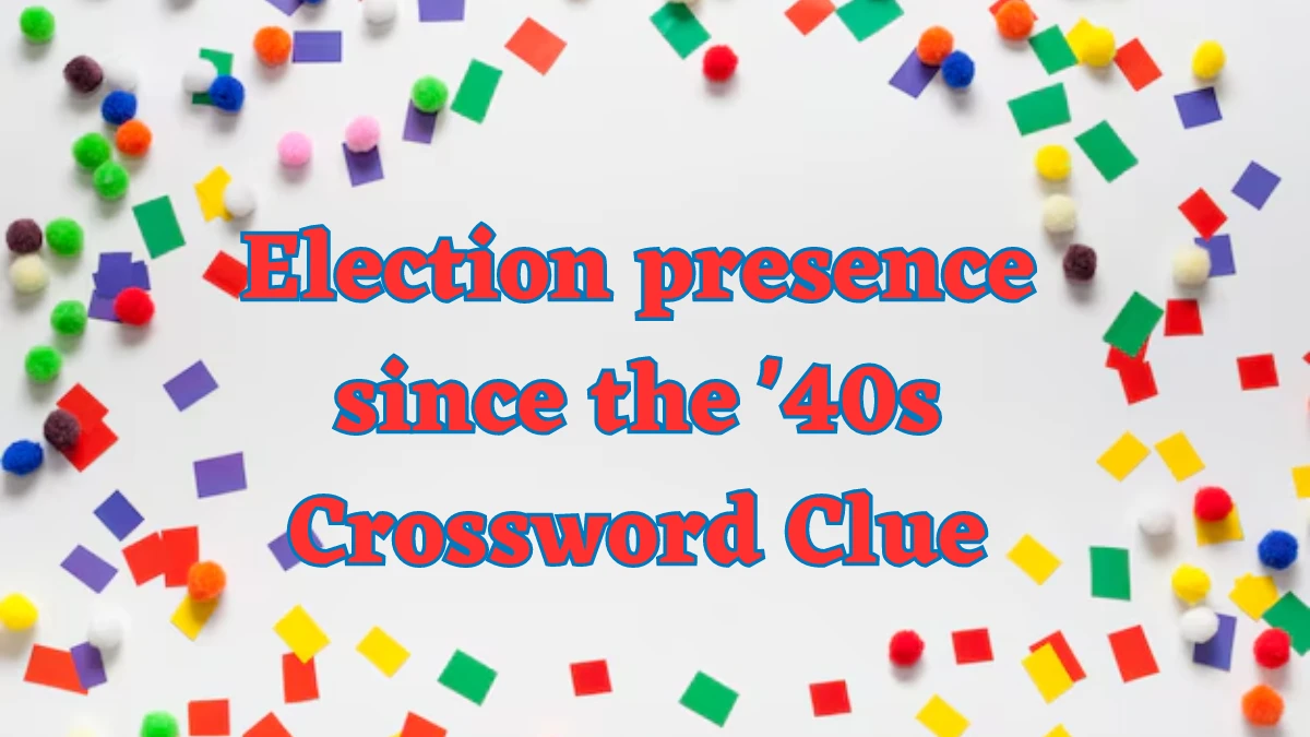 NYT Election presence since the '40s (4) Crossword Clue Puzzle Answer from August 03, 2024