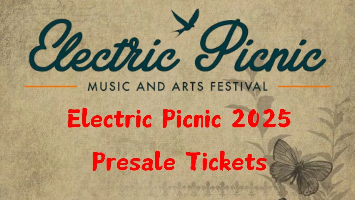 Electric Picnic 2025 Presale Tickets When Do Electric Picnic Tickets Go on Sale 2025?