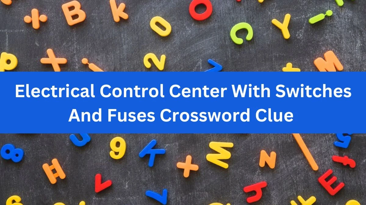 USA Today Electrical Control Center With Switches And Fuses Crossword Clue Puzzle Answer from August 09, 2024