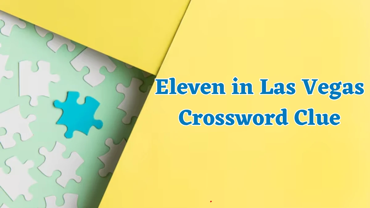 NYT Eleven in Las Vegas Crossword Clue Puzzle Answer from August 17, 2024