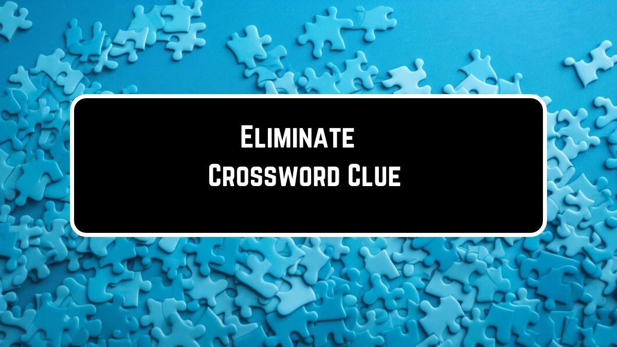 Eliminate Daily Themed Crossword Clue Puzzle Answer from August 15, 2024